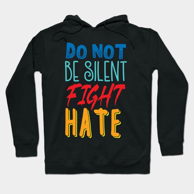 'Do Not Be Silent Fight Hate' Anti- Trump Gift Hoodie by ourwackyhome